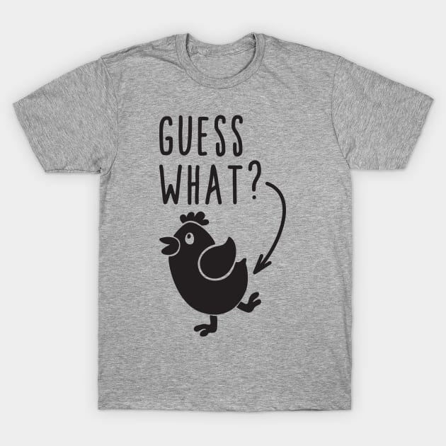 Guess What Chicken Butt T-Shirt by Creative Style Studios